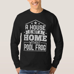 T-shirt Une maison n'est pas un chez-soi sans Pool Frog