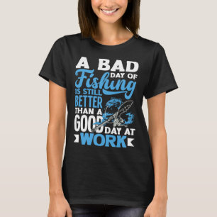 T-shirt Une mauvaise journée de pêche Mieux travailler pou