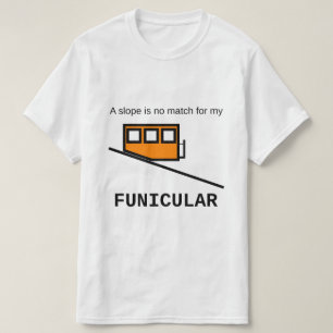 T-shirt Une pente n'est aucun match pour mon funiculaire