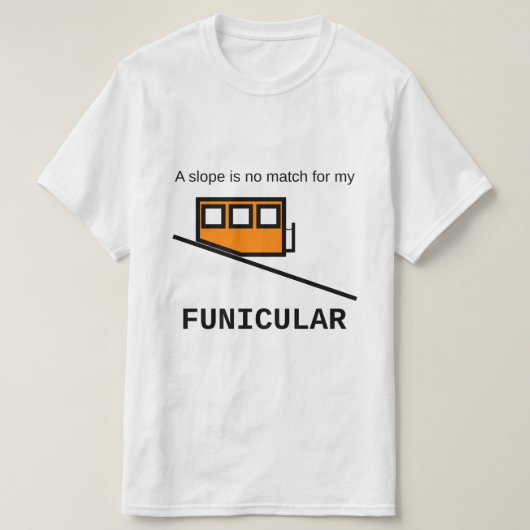 T-shirt Une pente n'est aucun match pour mon funiculaire (Design devant)