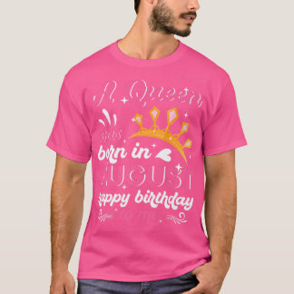 T-shirt Une Reine Est Née En Août Joyeux Anniversaire Tee 