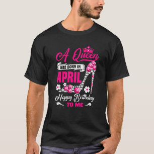 T-shirt Une Reine Est Née En Avril Anniversaire High Heels