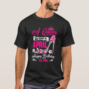T-shirt Une Reine Est Née En Avril Anniversaire High Heels