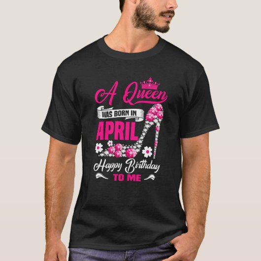 T-shirt Une Reine Est Née En Avril Anniversaire High Heels (Devant)