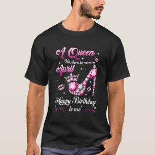 T-shirt Une Reine Est Née En Avril Joyeux Anniversaire Pou