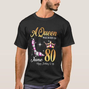 T-shirt Une Reine Est Née En Juin 80 Joyeux Anniversaire P