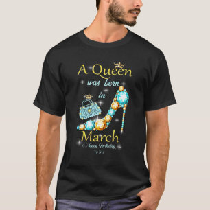 T-shirt Une Reine Est Née En Mars Joyeux Anniversaire À Mo