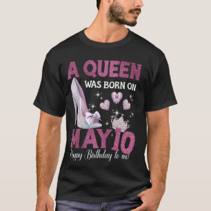 T-shirt Une Reine Est Née Le 10 Mai Girlie Anniversaire Re