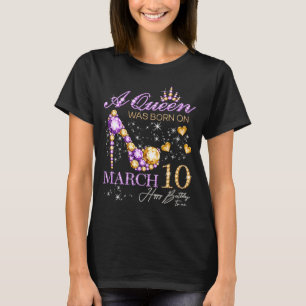 T-shirt Une reine est née le 10 mars Joyeux anniversaire p