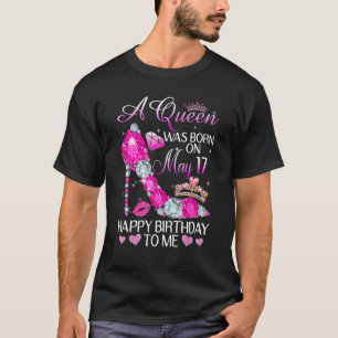 T-shirt Une Reine Est Née Le 17 Mai Joyeux Anniversaire Po