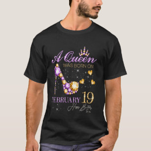 T-shirt Une Reine Est Née le 19 Février Joyeux Anniversair
