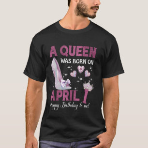 T-shirt Une Reine Est Née Le 1er Avril Anniversaire De La