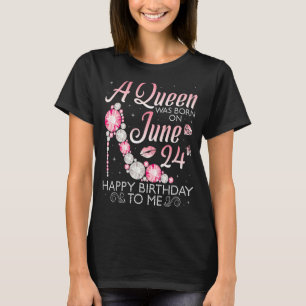 T-shirt Une Reine Est Née Le 24 Juin Joyeux Anniversaire P