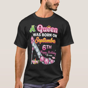 T-shirt Une Reine Est Née Le 6 Septembre Joyeux Anniversai