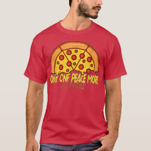 T-shirt Une seule paix de plus je jure drôle Pizza