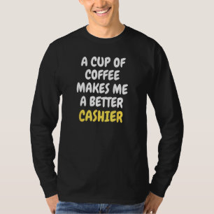 T-shirt Une tasse de café fait de moi un meilleur CAISSIER