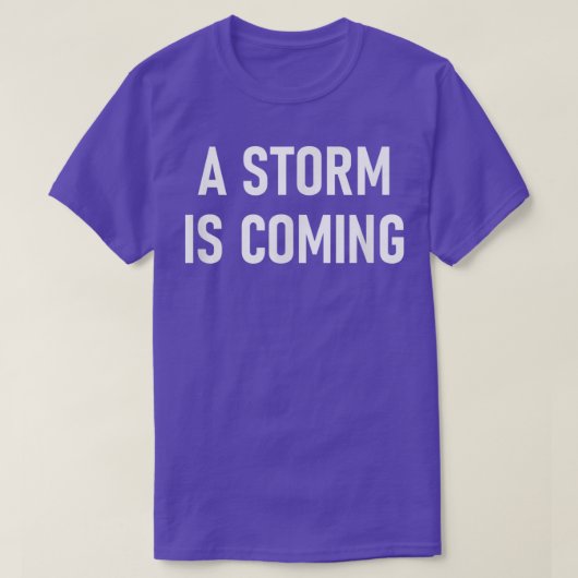 T-shirt Une Tempête Arrive, Drôle, Blagues, Sarcastique (Design devant)