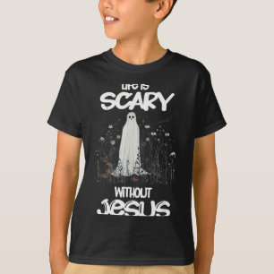 T-shirt Une vie effrayante est effrayante sans Jésus Chris