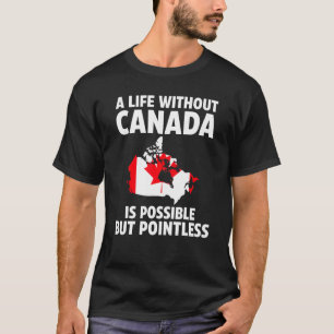 T-shirt Une vie sans Canada est possible racines canadienn