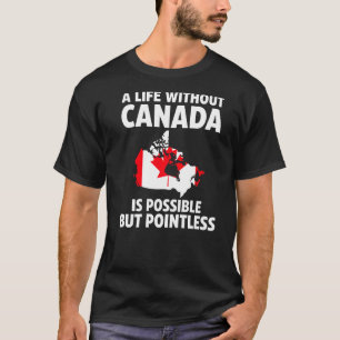 T-shirt Une vie sans Canada est possible racines canadienn