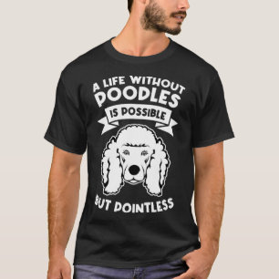 T-shirt une vie sans caniche est possible mais inutile p