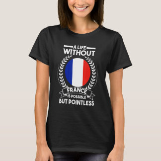 T-shirt Une vie sans France possible France Fr