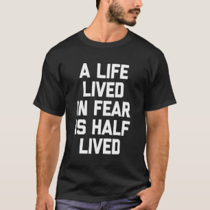 T-shirt Une vie vécue dans la peur est à moitié vécue   Hu
