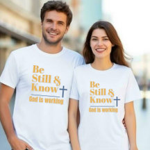 T-shirt Unisexe « Be Still & Know God is Working »