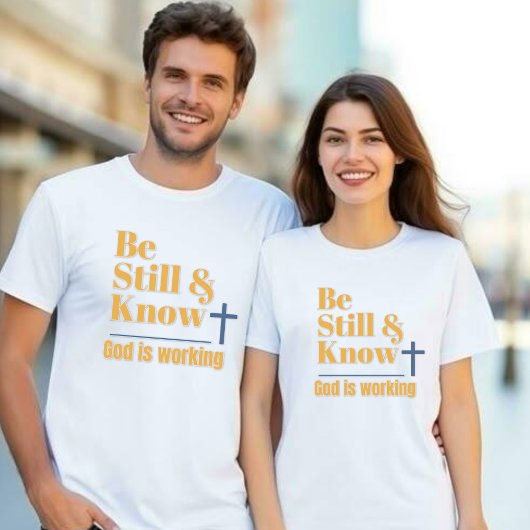 T-shirt Unisexe « Be Still & Know God is Working »