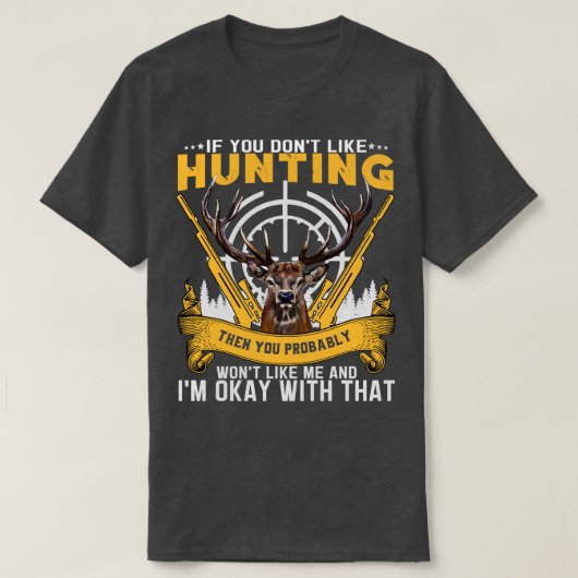 T-shirt UniSi vous n'aimez pas chasser, vous ne m'apprécie (Design devant)