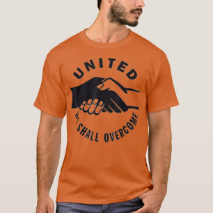 T-shirt United We Shall Overcome for racial harmony and ci
