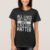 T-shirt Until Black Lives All Lives Can't Blm Suprt (Devant)