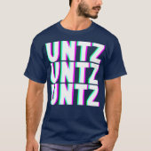 T-shirt UNTZ UNTZ UNTZ Techno Dubstep Riddim Raver DJ (Devant)