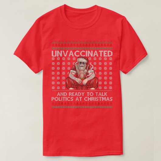 T-shirt Unvaccinated Ready Talk Politics At Christmas Ugly (Design devant)