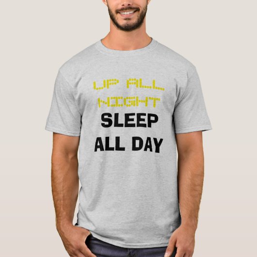 T-shirt "Up All Night Sleep All Day" (Voorkant)