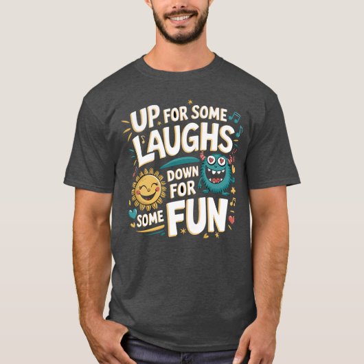 T-shirt Up for Some Laughs, Down for Some Fun (Devant)