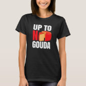 T-shirt Up To No Gouda   (Devant)