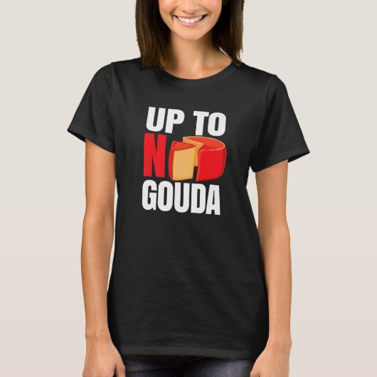 T-shirt Up To No Gouda   (Devant)