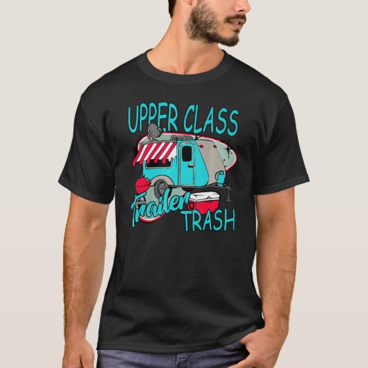 T-shirt Upper Class Trailer Trash   Camping Life Camper (Devant)
