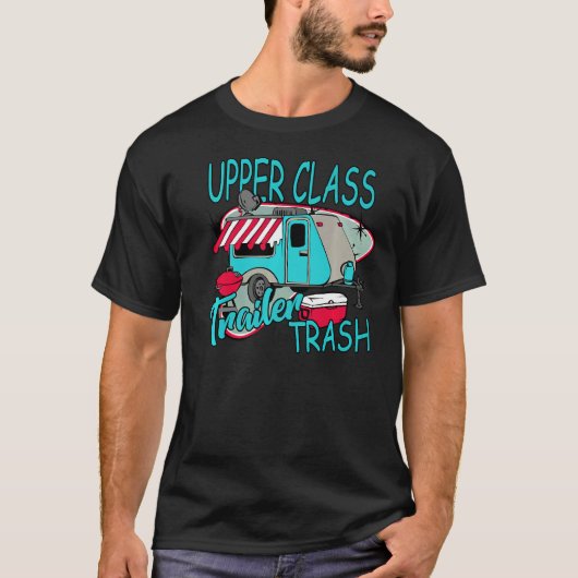 T-shirt Upper Class Trailer Trash  Camping Life Camper (Devant)