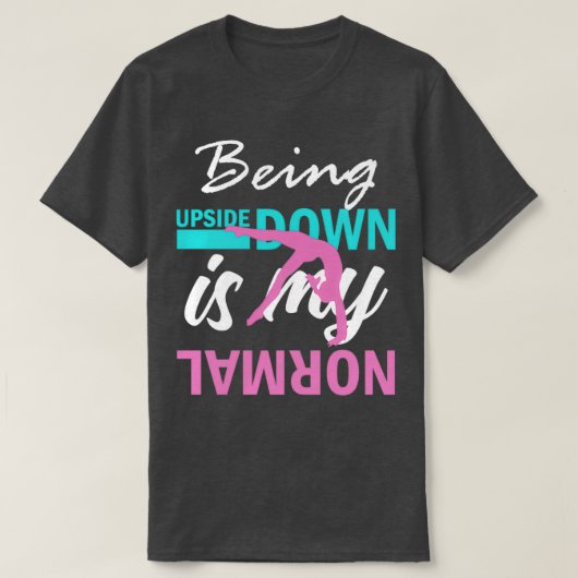 T-shirt Upside Down est ma Gymnastique normale Funny Girl (Design devant)