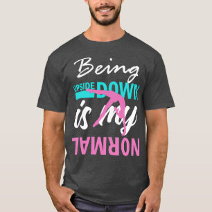 T-shirt Upside Down est ma Gymnastique normale Funny Girl