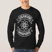 T-shirt Uranium Whisperer Nuclear Engineering (Devant)