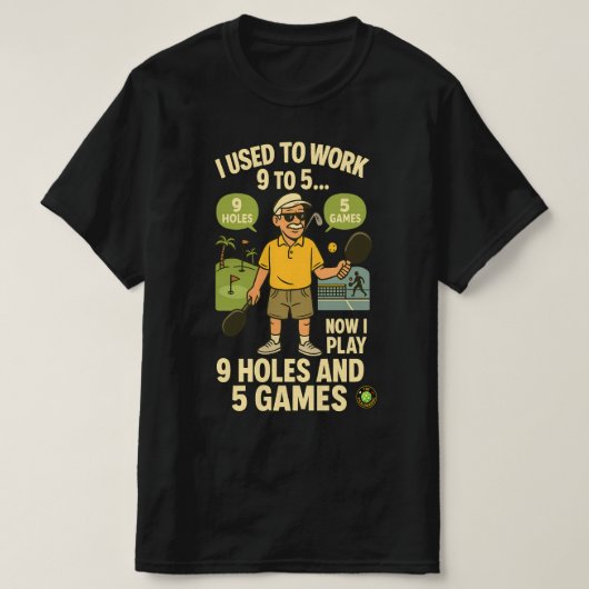 T-shirt Used to Work 9 to 5 – Now I Play Pickleball & Golf (Design devant)