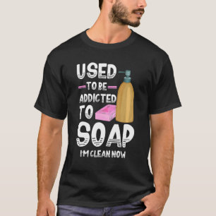 T-shirt Utilisé Pour Être Addictif À Soap Soap Maker Love