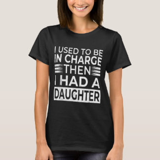 T-shirt Utilisé pour être en charge avait une fille Fête d