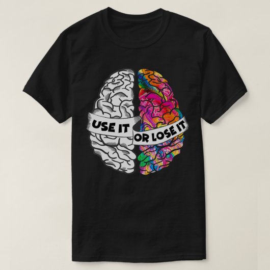 T-shirt Utilisez-le ou perdez-le Cerveau Creative et Analy (Design devant)
