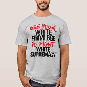 T-SHIRT UTILISEZ VOTRE PRIVILÈGE BLANC POUR COMBATTRE LA