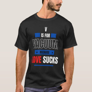 T-shirt V est pour Valentine Vacuum Parce que l'amour Vale