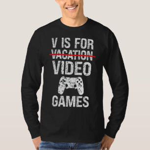 T-shirt V Is For Video Games Vacation Retro Gamer Boy Gam